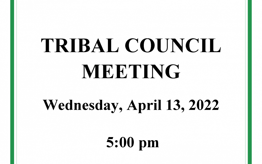 Tribal Council Meeting to be held April 13, 2022