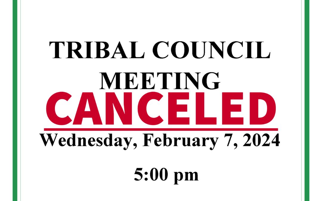 Tribal Council Meeting Canceled Feb. 7, 2024